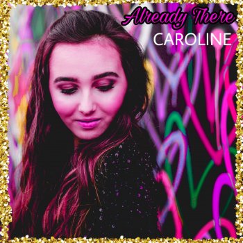 CAROLINE Already There
