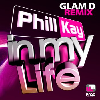 Исполнитель Phill Kay, альбом In My Life (Glam D Remix)