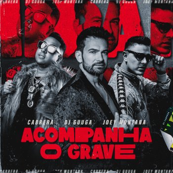 Dj Guuga feat. Cabrera & Joey Montana Acompanha o Grave