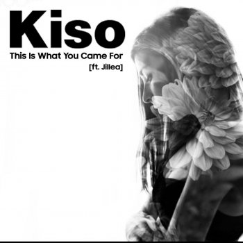 Kiso feat. Jillea This Is What You Came for