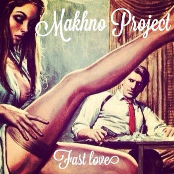 Исполнитель Makhno Project, альбом Fast Love (Radio Edit)