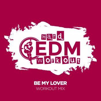 Hard EDM Workout Be My Lover (Instrumental Workout Mix 140 bpm)