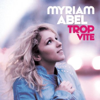 Myriam Abel Trop Vite - Radio Edit