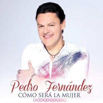 Pedro Fernandez Cómo Será la Mujer