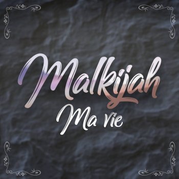 Malkijah Ma vie