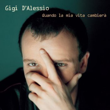 Gigi D'Alessio Quando la mia vita cambierà