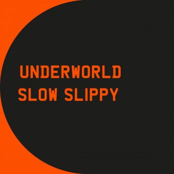 Underworld Slow Slippy