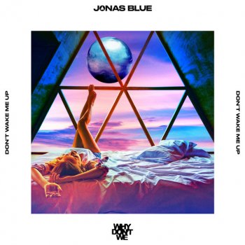 Jonas Blue feat. Why Don't We Don’t Wake Me Up