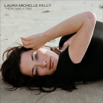 Laura Michelle Kelly There Was a Time (Single Edit)