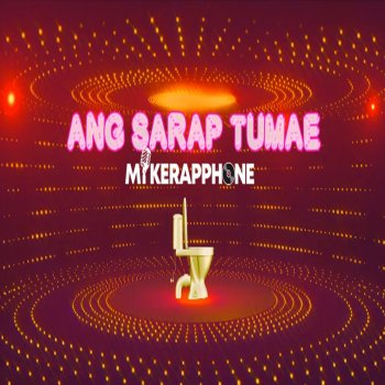 Mikerapphone Ang Sarap Tumae