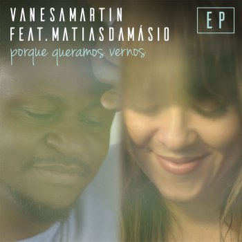 Vanesa Martín feat. Matias Damásio Porque queramos vernos