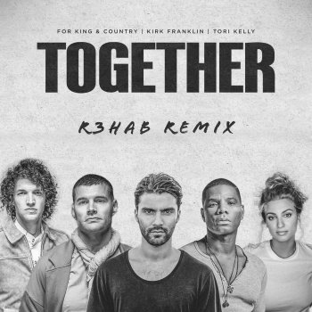 for KING & COUNTRY TOGETHER (R3HAB Remix) [feat. Tori Kelly]