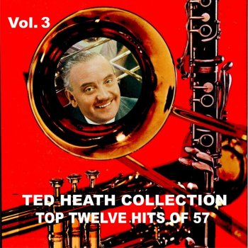 Исполнитель Ted Heath and His Orchestra, альбом Ted Heath Collection, Vol. 3: Top Twelve Hits