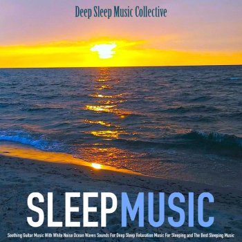Deep Sleep Music Collective Sleep Music and Ocean Waves