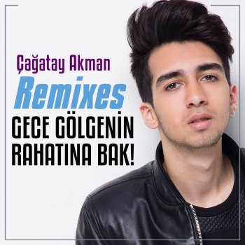 Çağatay Akman Gece Gölgenin Rahatına Bak (Mehmet Ali Sezer Version)