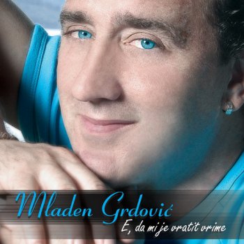Mladen Grdovic E, Da Mi Je Vratit Vrime
