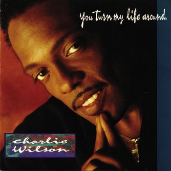 Charlie Wilson You Turn My Life Around