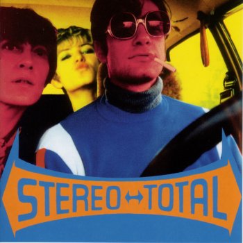 Stereo Total Je suis venu te dire que je m'en vais