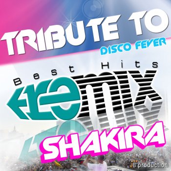 Disco Fever - Tribute To Shakira: Dance Remixes (Non Stop Hits)