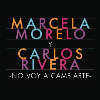 Marcela Morelo feat. Carlos Rivera No Voy a Cambiarte