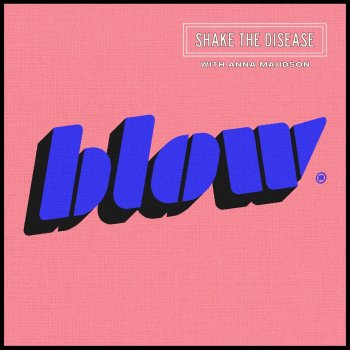 BLOW feat. Anna Majidson Shake the Disease