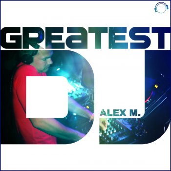Alex M. Greatest DJ (Festival Mix)