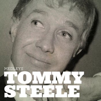 Tommy Steele Medley: You Made Me Love You/ On Mother Kelly'a Doorstep/ I'll Be With You in Apple Blosso, Time/ In a Shanty Town/ Underneathe the Arches