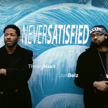 Theory Hazit Never Satisfied (feat. Jon Belz)