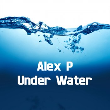 Исполнитель Alex P, альбом Under Water