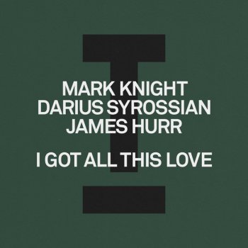 Mark Knight feat. Darius Syrossian & James Hurr I Got All This Love - Extended Mix