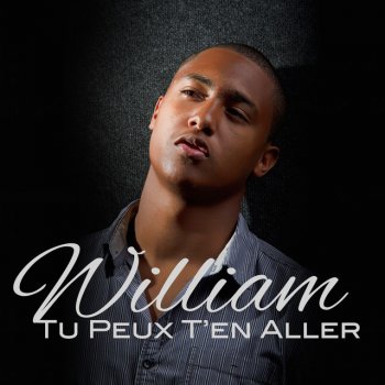 William Tu peux t'en aller
