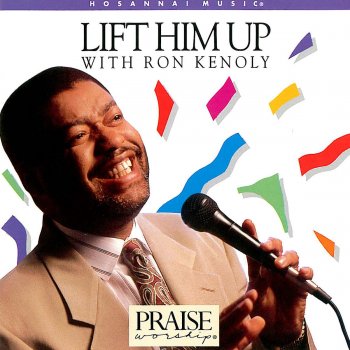 Исполнитель Ron Kenoly, альбом Lift Him Up: The Best of Ron Kenoly