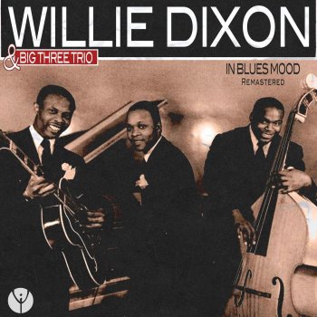 Willie Dixon & The Big Three Trio I'll Be Right Some Day