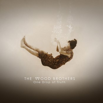 Исполнитель The Wood Brothers, альбом One Drop of Truth