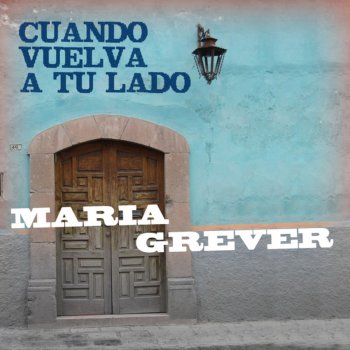 María Grever Cuando Vuelva a Tu Lado