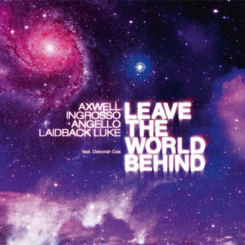 Angello, Axwell, Deborah Cox, Sebastian Ingrosso & Laidback Luke Leave The World Behind - Radio Edit