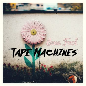 Tape Machines Love Fool