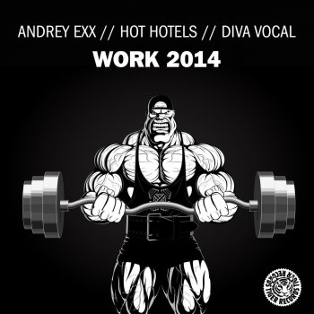 Исполнитель Andrey Exx feat. Hot Hotels, альбом Work 2014