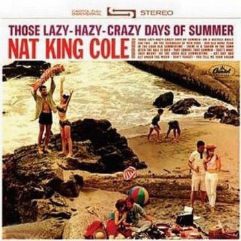 Nat King Cole Those Lazy, Hazy, Crazy Days Of Summer (Reprise) - 1994 Digital Remaster