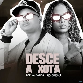 Pop Na Batida feat. Mc Dricka Desce a Xota (feat. Mc Dricka)