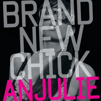 Anjulie Brand New Chick