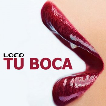 Loco Tu Boca