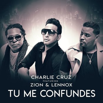 Charlie Cruz feat. Zion & Lennox Tu Me Confundes