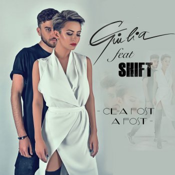 Giulia feat. Shift Ce-a fost, a fost