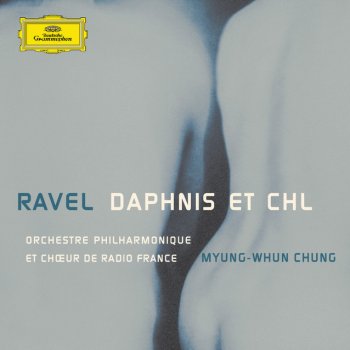 Maurice Ravel, Orchestre Philharmonique de Radio France & Myung-Whun Chung Daphnis et Chloé, M. 57, Pt. 3: Abandonnant leurs rôles, les amoureux s'embrassent et s'agenouillent devant l'autel des Nymphes