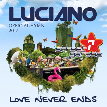 Luciano Love Never Ends (Official Street Parade 2017 Hymn)