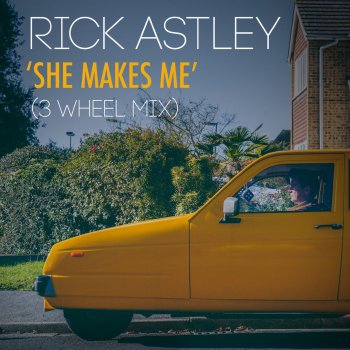 Rick Astley She Makes Me (3 Wheel Mix)