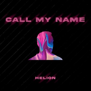 Исполнитель Helion, альбом Call My Name - Single