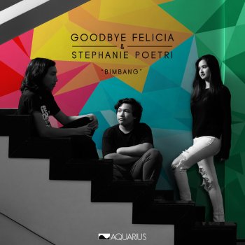 Goodbye Felicia feat. Stephanie Poetri Bimbang