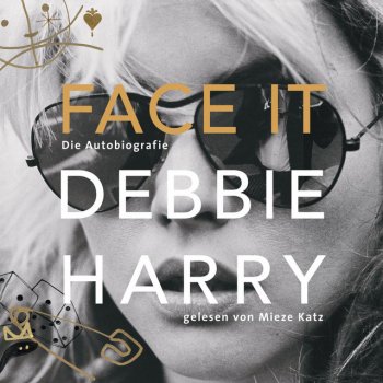 Debbie Harry feat. Mieze Katz Kapitel 12 - Face It - Die Autobiografie